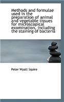 Methods and Formulae Used in the Preparation of Animal and Vegetable Tissues for Microscopical Exami
