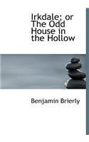 Irkdale; Or the Odd House in the Hollow