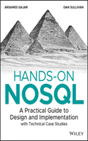 Hands-On Nosql: A Practical Guide to Design and Implementation with Technical Case Studies