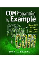 COM Programming by Example: Using Mfc, Activex, Atl, Ado, and COM+