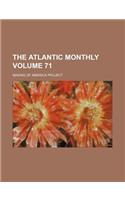 The Atlantic Monthly Volume 71