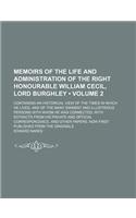 Memoirs of the Life and Administration of the Right Honourable William Cecil, Lord Burghley (Volume 2); Containing an Historical View of the Times in Which He Lived, and of the Many Eminent and Illustrious Persons with Whom He Was Connected with Ex: (English)