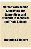 Methods of Machine Shop Work; For Apprentices and Students in Technical and Trade Schools