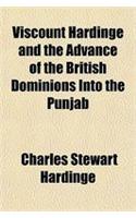 Viscount Hardinge and the Advance of the British Dominions Into the Punjab