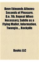 Dave Edmunds Albums: Seconds of Pleasure, D.E. 7th, Repeat When Necessary, Subtle as a Flying Mallet, Information, Twangin..., Rockpile(English)