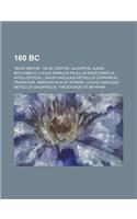 160 BC: 160 BC Births, 160 BC Deaths, Jugurtha, Judas Maccabeus, Lucius Aemilius Paullus Macedonicus, Apollodotus I, Timarchus(English)