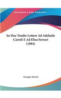 Su Due Tombe Lettere Ad Adelaide Cairoli E Ad Elisa Ferrari (1884)