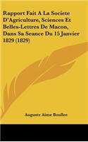 Rapport Fait a la Societe D'Agriculture, Sciences Et Belles-Lettres de Macon, Dans Sa Seance Du 15 Janvier 1829 (1829)