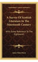 Survey of Scottish Literature in the Nineteenth Century: With Some Reference to the Eighteenth