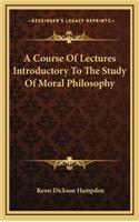 A Course of Lectures Introductory to the Study of Moral Philosophy