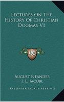 Lectures On The History Of Christian Dogmas V1