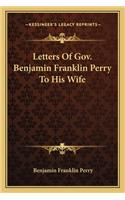 Letters of Gov. Benjamin Franklin Perry to His Wife