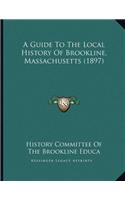 A Guide To The Local History Of Brookline, Massachusetts (1897)