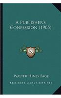 A Publisher's Confession (1905): (English)