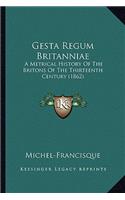 Gesta Regum Britanniae: A Metrical History Of The Britons Of The Thirteenth Century (1862)(English)