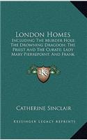 London Homes: Including the Murder Hole; The Drowning Dragoon; The Priest and the Curate; Lady Mary Pierrepoint; And Frank Vansittart (1853)