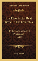 River Motor Boat Boys On The Columbia: Or The Confession Of A Photograph (1913)