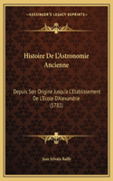 Histoire De L'Astronomie Ancienne: Depuis Son Origine Jusqu'a L'Etablissement De L'Ecole D'Alexandrie (1781)