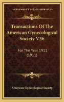 Transactions Of The American Gynecological Society V36: For The Year 1911 (1911)