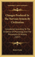 Changes Produced In The Nervous System By Civilization: Considered According To The Evidence Of Physiology And The Philosophy Of History (1837)