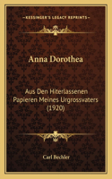 Anna Dorothea: Aus Den Hiterlassenen Papieren Meines Urgrossvaters (1920)(German)