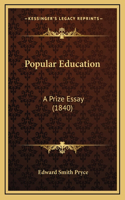 Popular Education: A Prize Essay (1840)