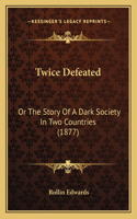 Twice Defeated