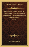 Observations Sur Les Moyens De Remedier Aux Effets Sesastreux Du Deboisement, Du Degazonnement Et Des Inondations (1856)