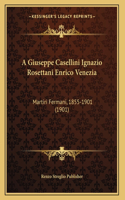 A Giuseppe Casellini Ignazio Rosettani Enrico Venezia