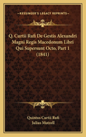 Q. Curtii Rufi De Gestis Alexandri Magni Regis Macedonum Libri Qui Supersunt Octo, Part 1 (1841)