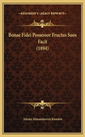 Bonae Fidei Possessor Fructus Suos Facit (1894)