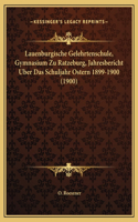 Lauenburgische Gelehrtenschule, Gymnasium Zu Ratzeburg, Jahresbericht Uber Das Schuljahr Ostern 1899-1900 (1900)