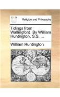 Tidings from Wallingford. by William Huntington, S.S. ...