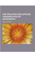 The Practice and Applied Therapeutics of Osteopathy