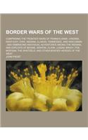 Border Wars of the West; Comprising the Frontier Wars of Pennsylvania, Virginia, Kentucky, Ohio, Indiana, Illinois, Tennessee, and Wisconsin; And Embr: (English)
