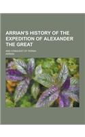 Arrian's History of the Expedition of Alexander the Great; And Conquest of Persia: (English)