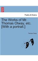 The Works of Mr. Thomas Otway, Etc. [With a Portrait.]: (English)