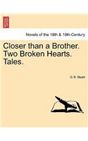 Closer Than a Brother. Two Broken Hearts. Tales.