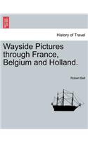 Wayside Pictures Through France, Belgium and Holland.