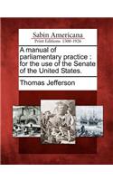Manual of Parliamentary Practice: For the Use of the Senate of the United States.