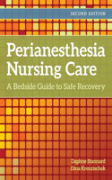Perianesthesia Nursing Care: A Bedside Guide for Safe Recovery