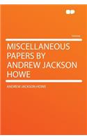 Miscellaneous Papers by Andrew Jackson Howe