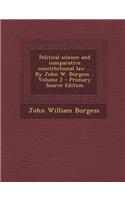 Political Science and Comparative Constitutional Law ... by John W. Burgess .. Volume 2