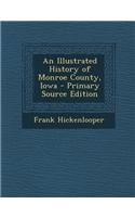 An Illustrated History of Monroe County, Iowa - Primary Source Edition