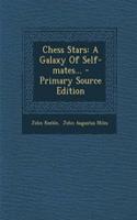 Chess Stars: A Galaxy of Self-Mates... - Primary Source Edition: A Galaxy of Self-Mates... - Primary Source Edition