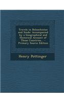 Travels in Beloochistan and Sinde: Accompanied by a Geographical and Historical Account of Those Countries...: Accompanied by a Geographical and Historical Account of Those Countries...