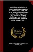 Proceedings, International Conference on Plant Breeding and Hybridization, 1902, Held in the Rooms of the American Institute of the City of New York and in the Museum Building of the New York Botanical Garden, September 30 and October 1 and 2