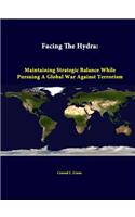 Facing The Hydra: Maintaining Strategic Balance While Pursuing A Global War Against Terrorism