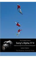 Complete Guide to Sony's Alpha 77 II (B&W Edition)