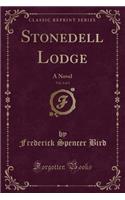 Stonedell Lodge, Vol. 3 of 3: A Novel (Classic Reprint)(English)